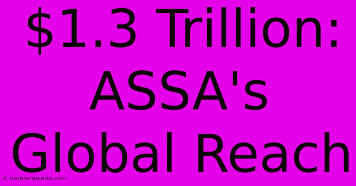 $1.3 Trillion: ASSA's Global Reach