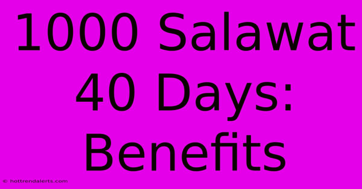 1000 Salawat 40 Days: Benefits