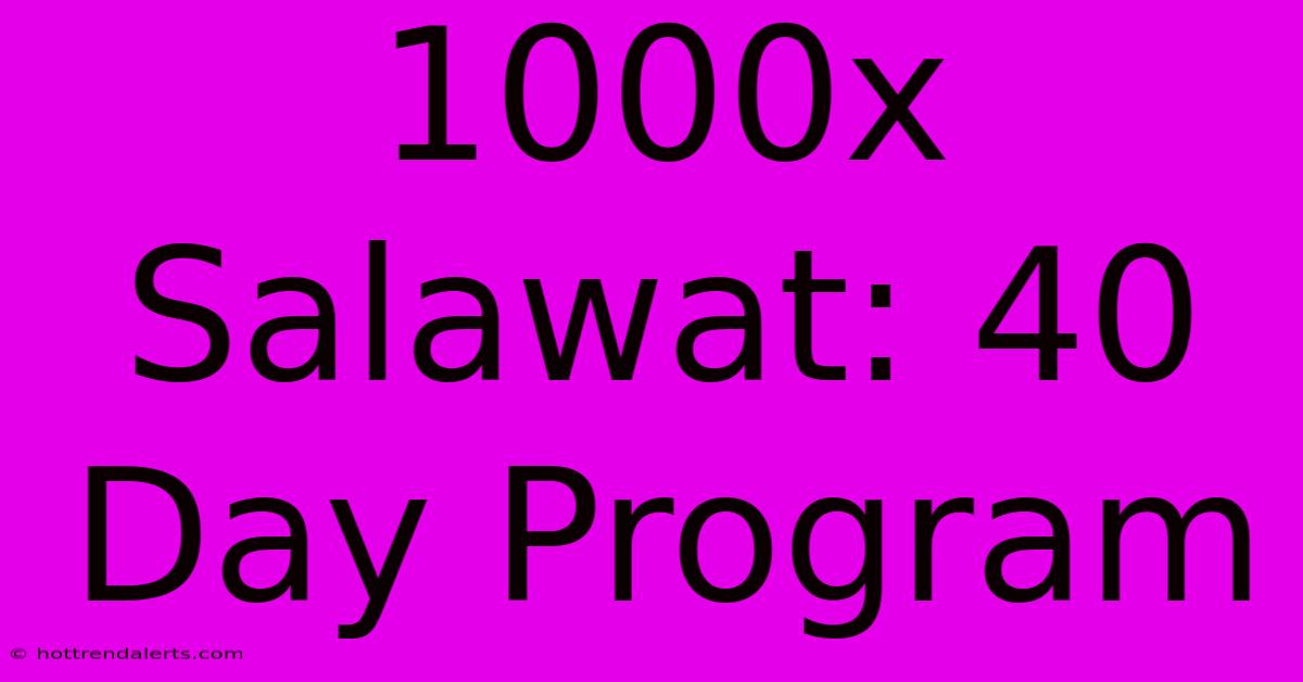 1000x Salawat: 40 Day Program