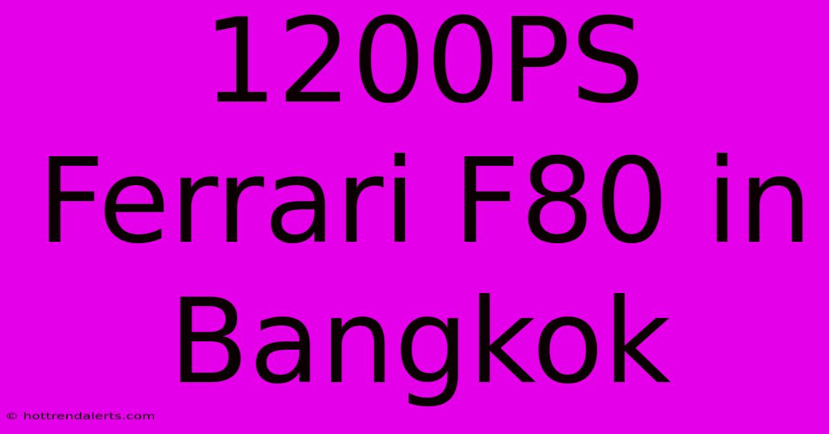 1200PS Ferrari F80 In Bangkok