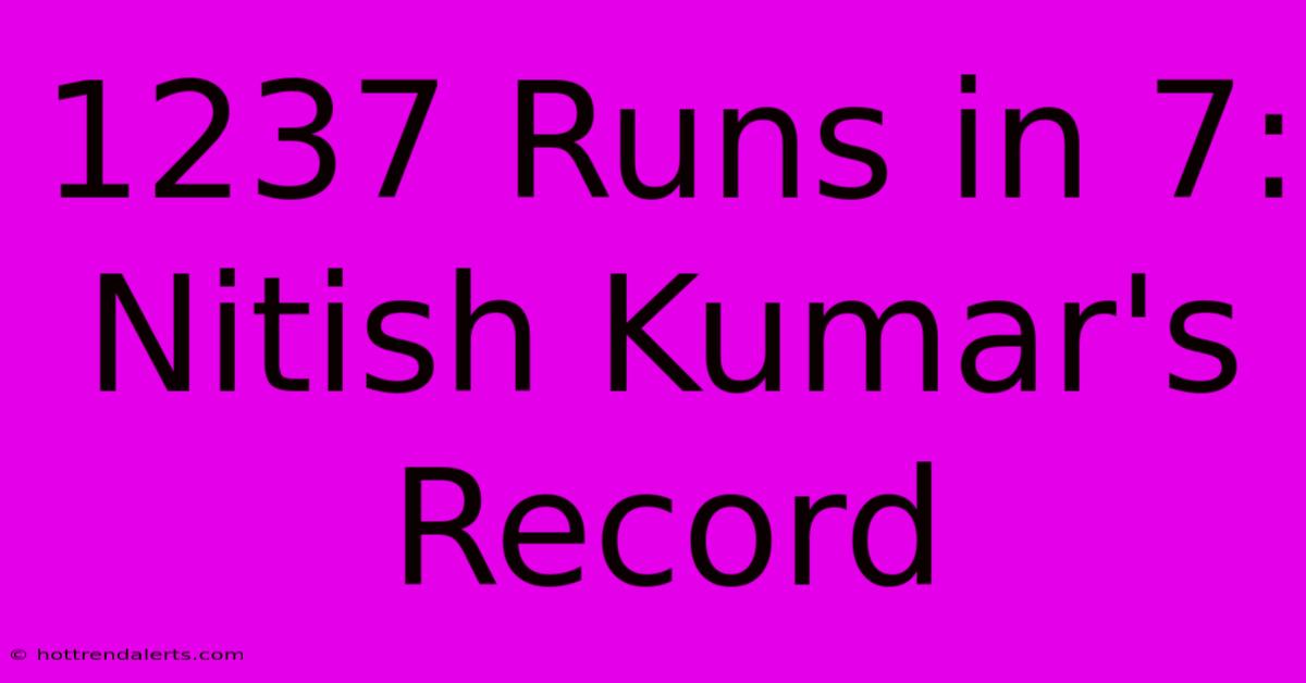 1237 Runs In 7: Nitish Kumar's Record