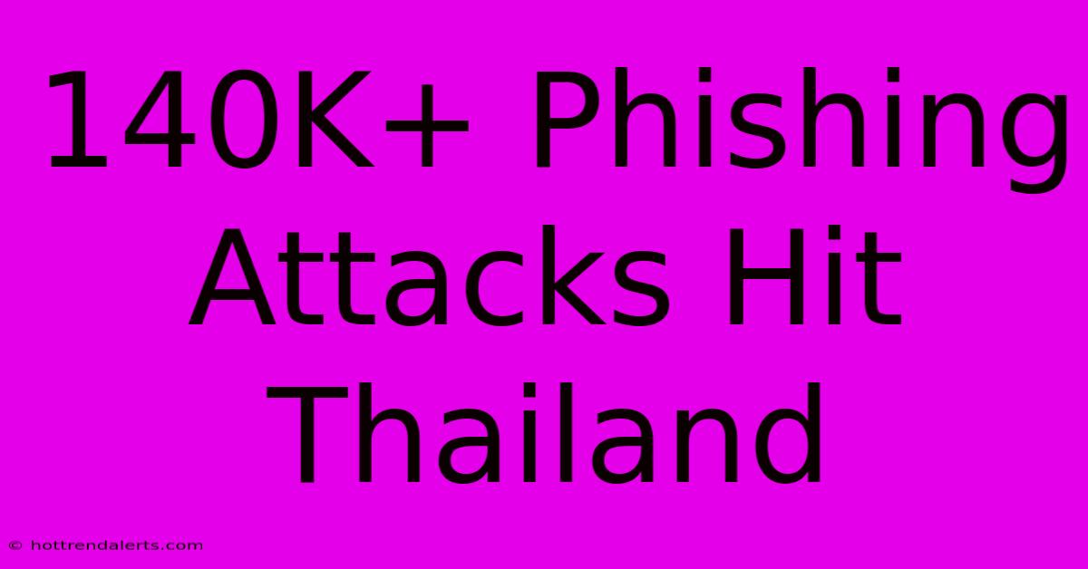 140K+ Phishing Attacks Hit Thailand