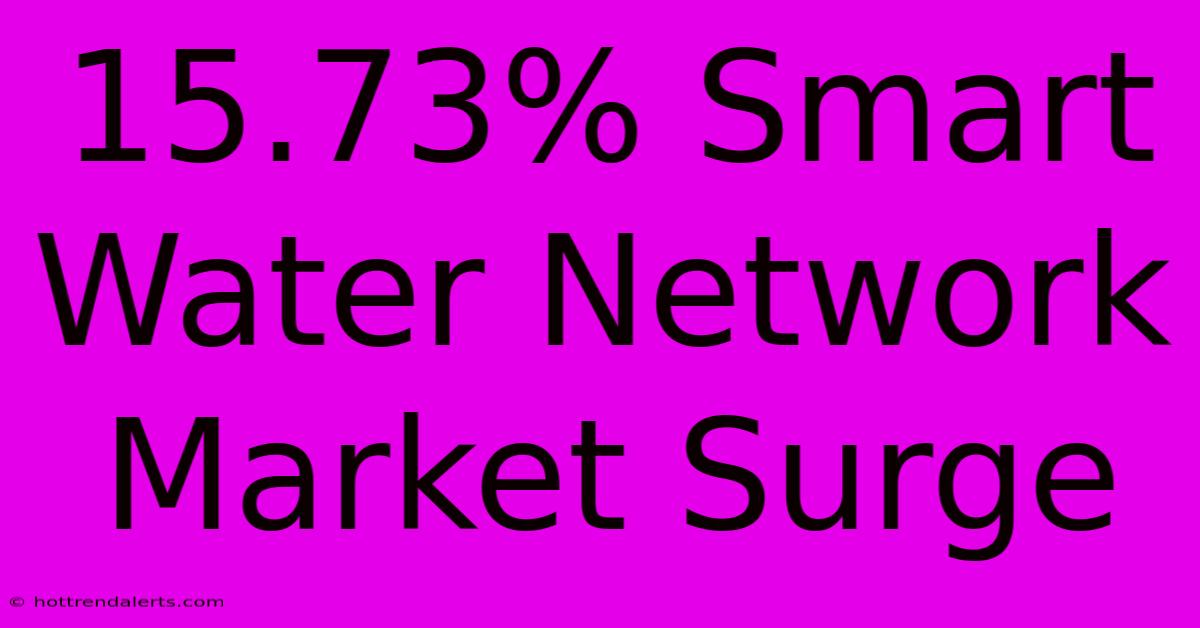 15.73% Smart Water Network Market Surge