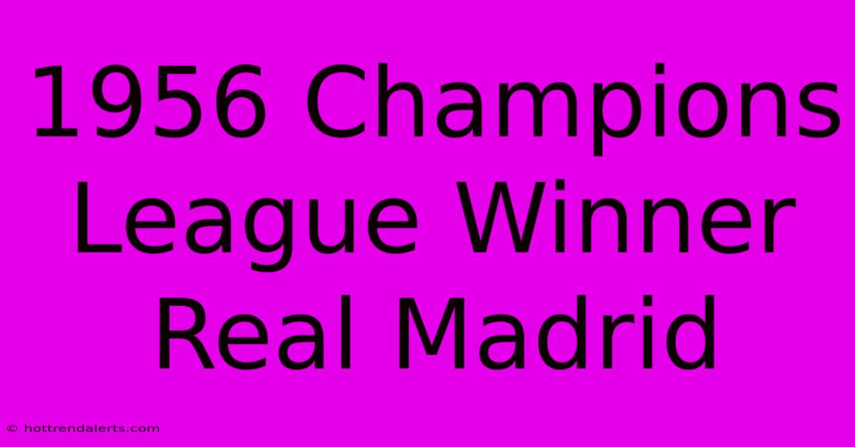 1956 Champions League Winner Real Madrid