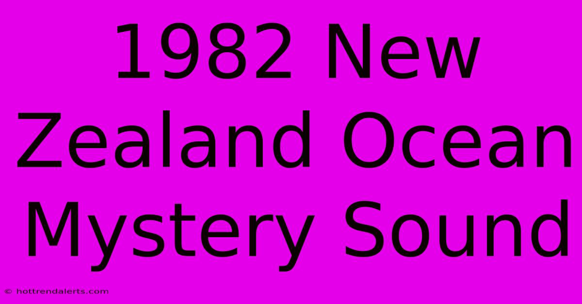 1982 New Zealand Ocean Mystery Sound