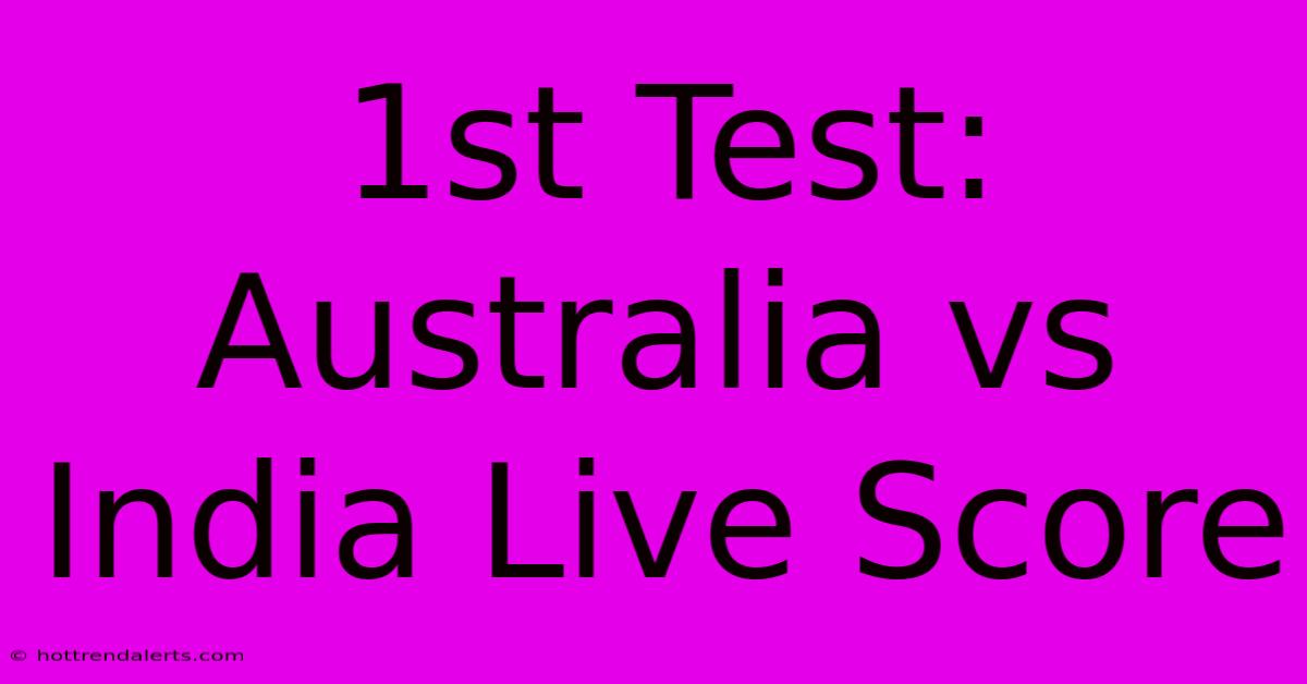 1st Test: Australia Vs India Live Score