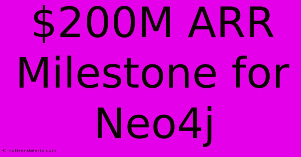 $200M ARR Milestone For Neo4j