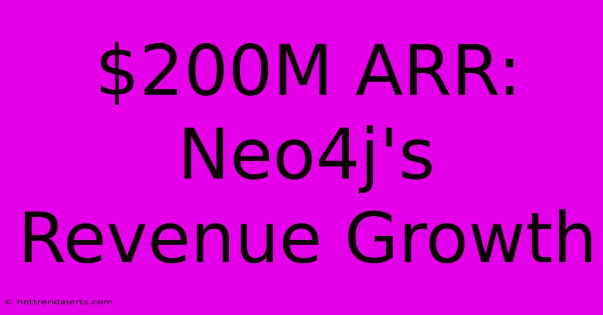 $200M ARR: Neo4j's Revenue Growth