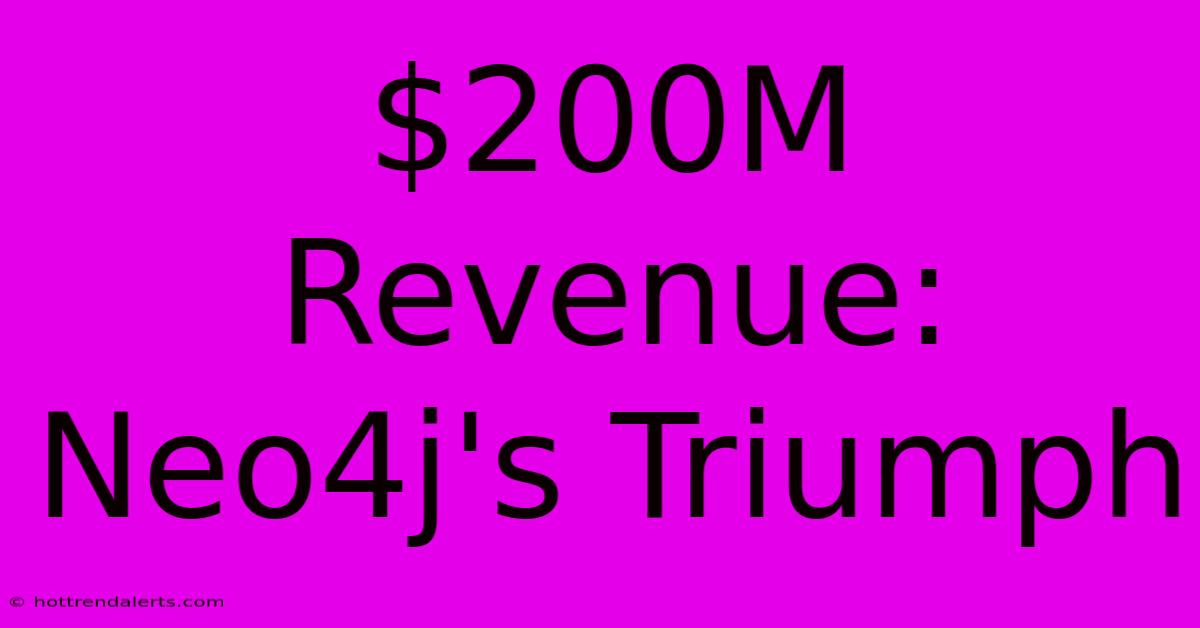 $200M Revenue: Neo4j's Triumph