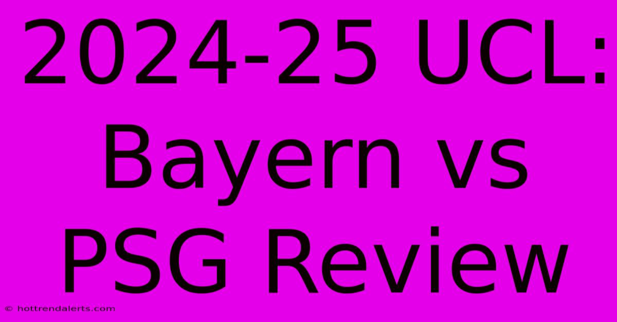 2024-25 UCL: Bayern Vs PSG Review