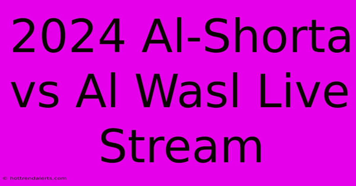 2024 Al-Shorta Vs Al Wasl Live Stream