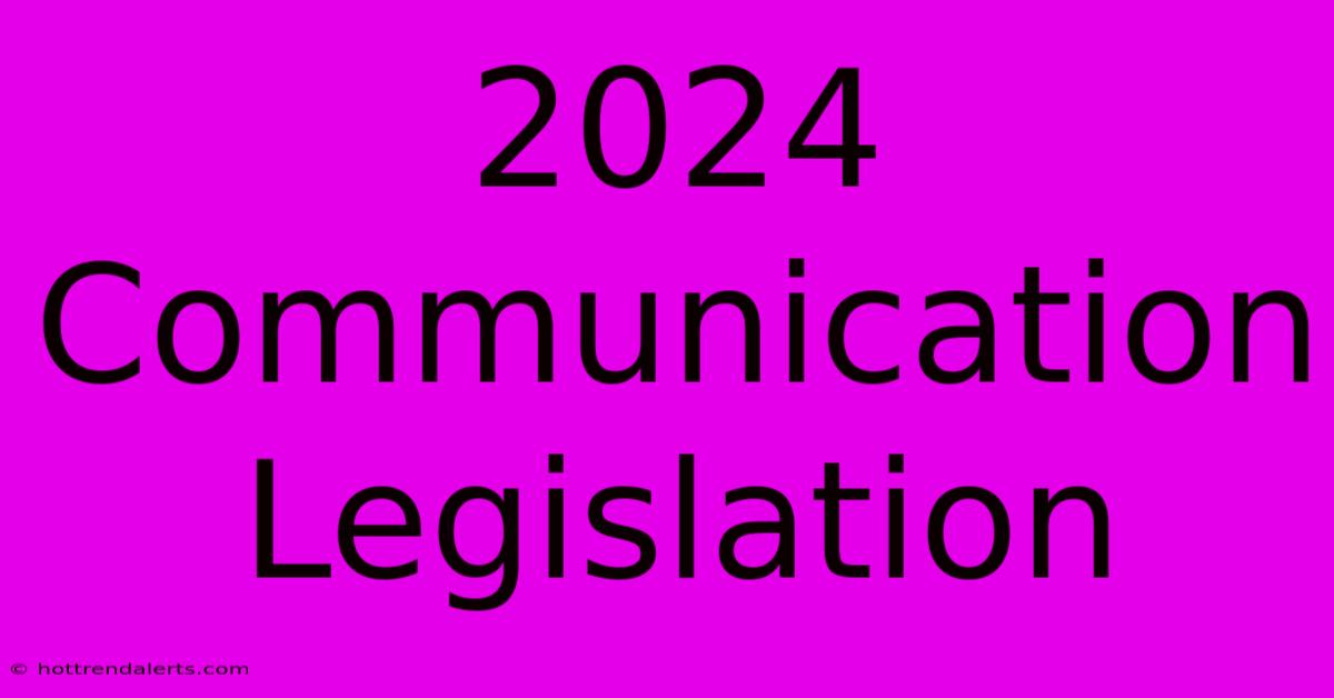 2024 Communication Legislation