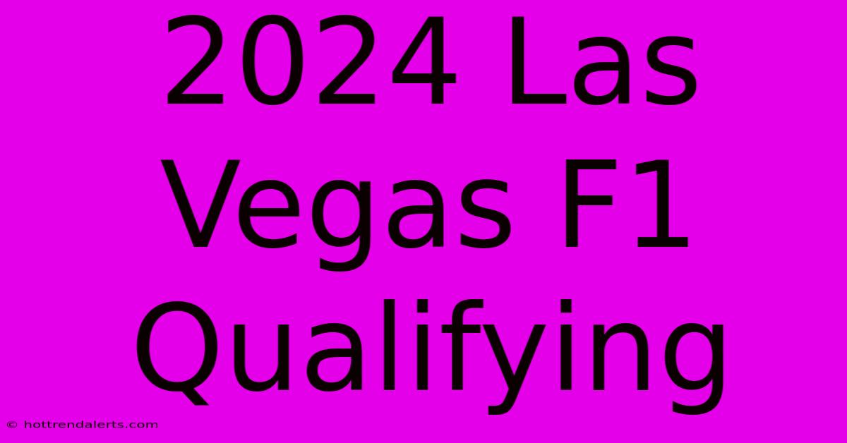 2024 Las Vegas F1 Qualifying