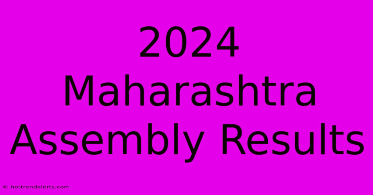 2024 Maharashtra Assembly Results