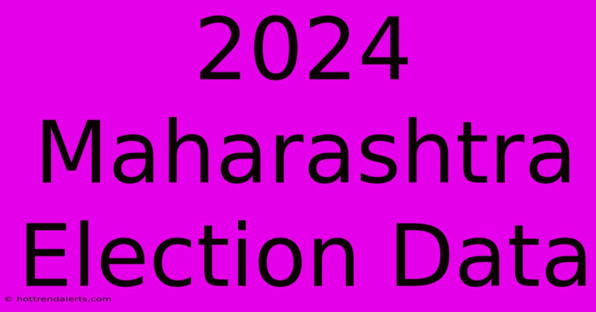 2024 Maharashtra Election Data