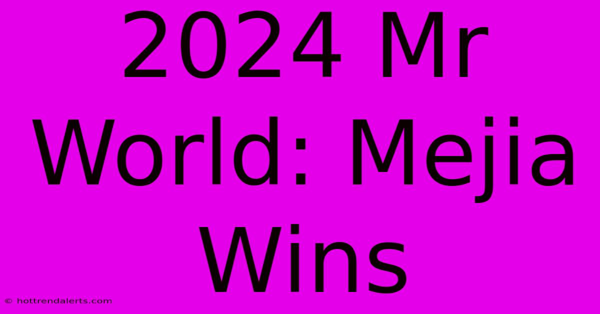 2024 Mr World: Mejia Wins