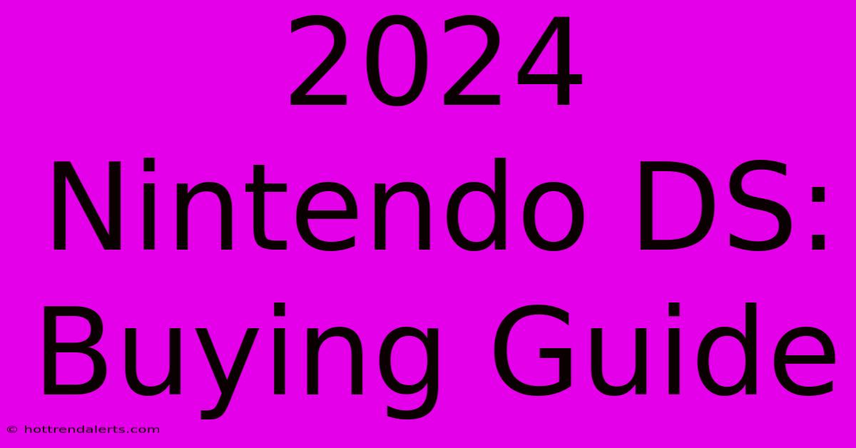 2024 Nintendo DS: Buying Guide