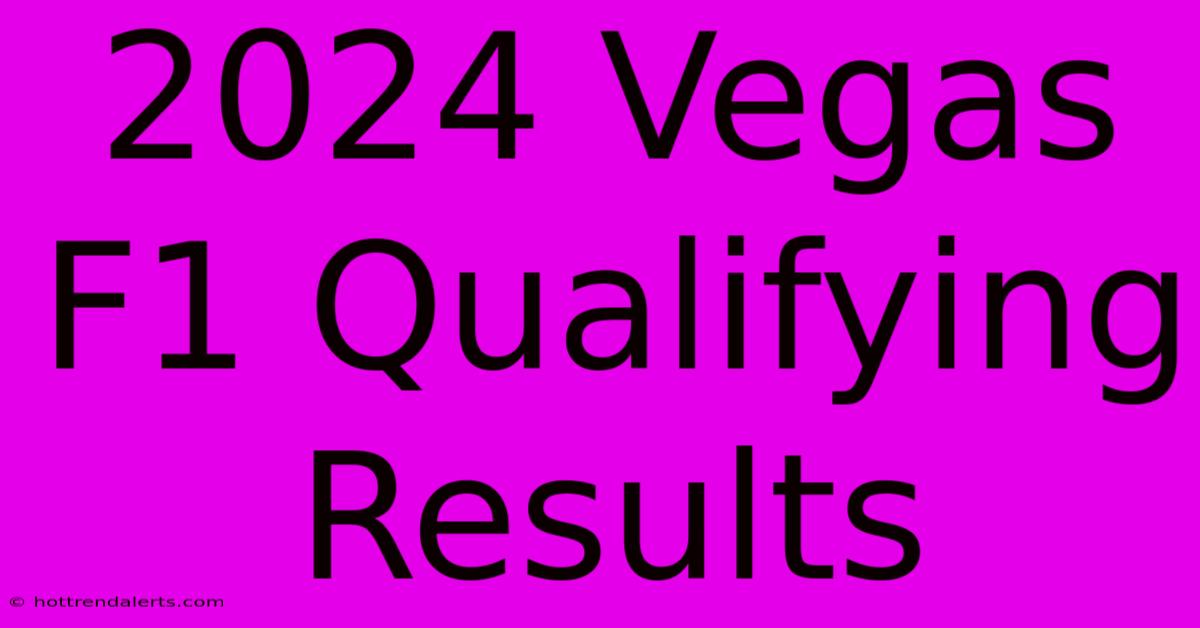 2024 Vegas F1 Qualifying Results