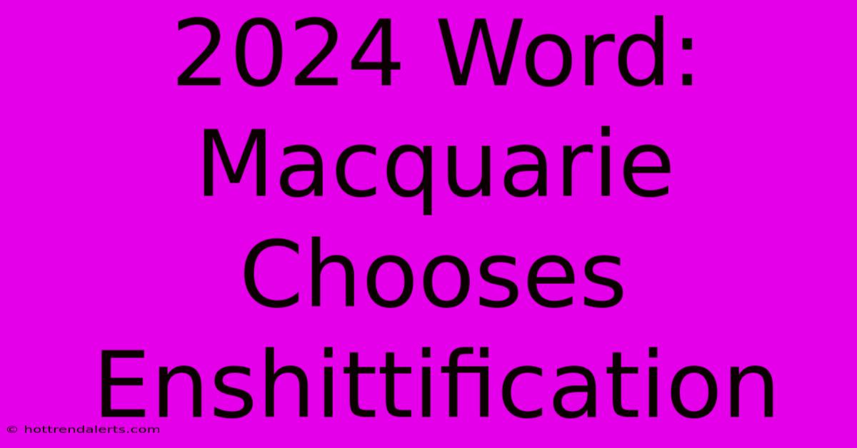 2024 Word: Macquarie Chooses Enshittification