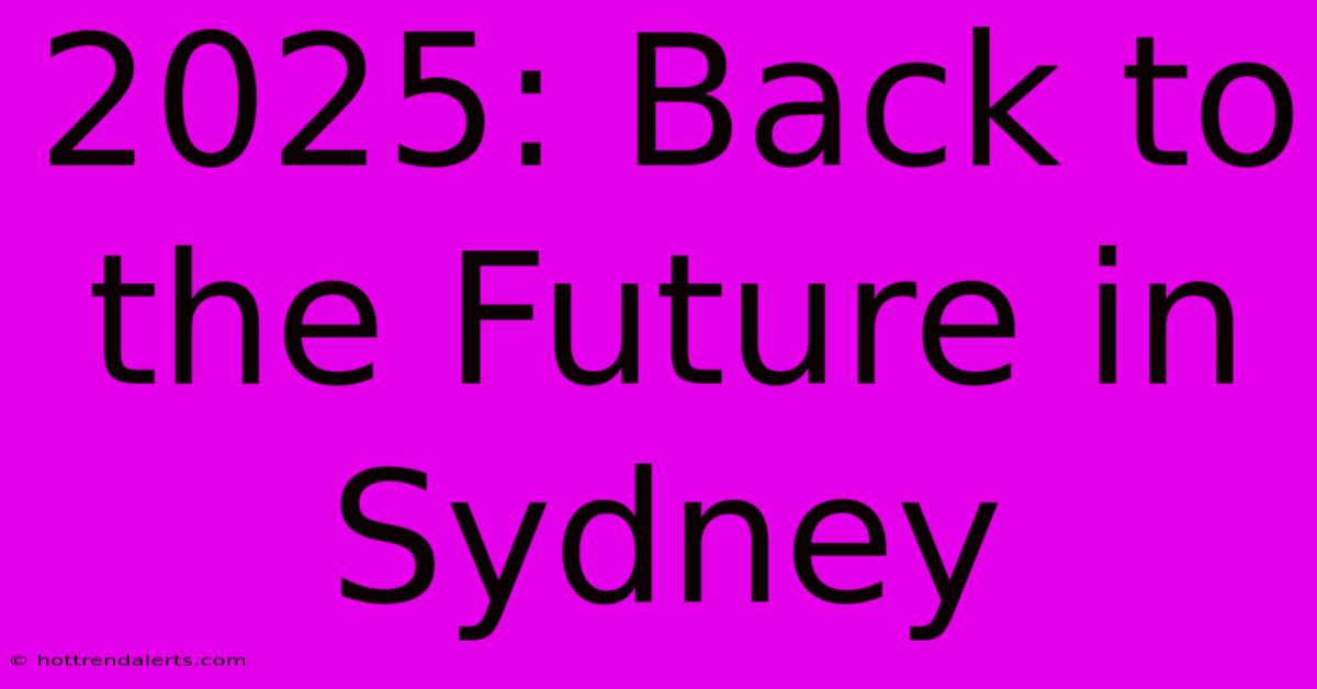 2025: Back To The Future In Sydney