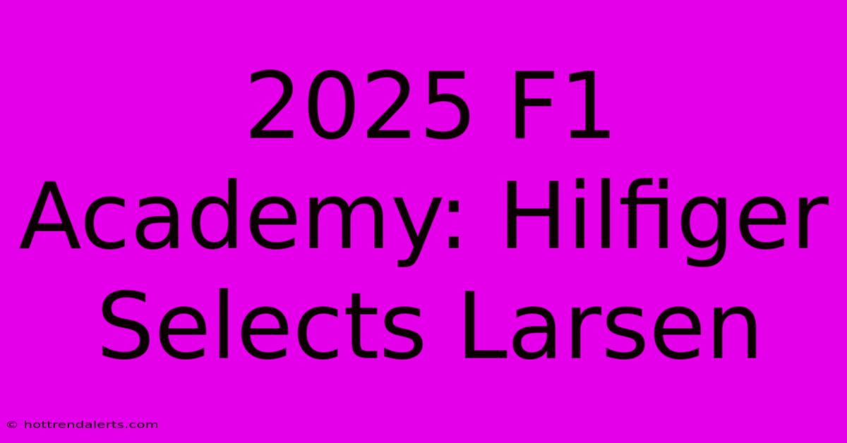 2025 F1 Academy: Hilfiger Selects Larsen