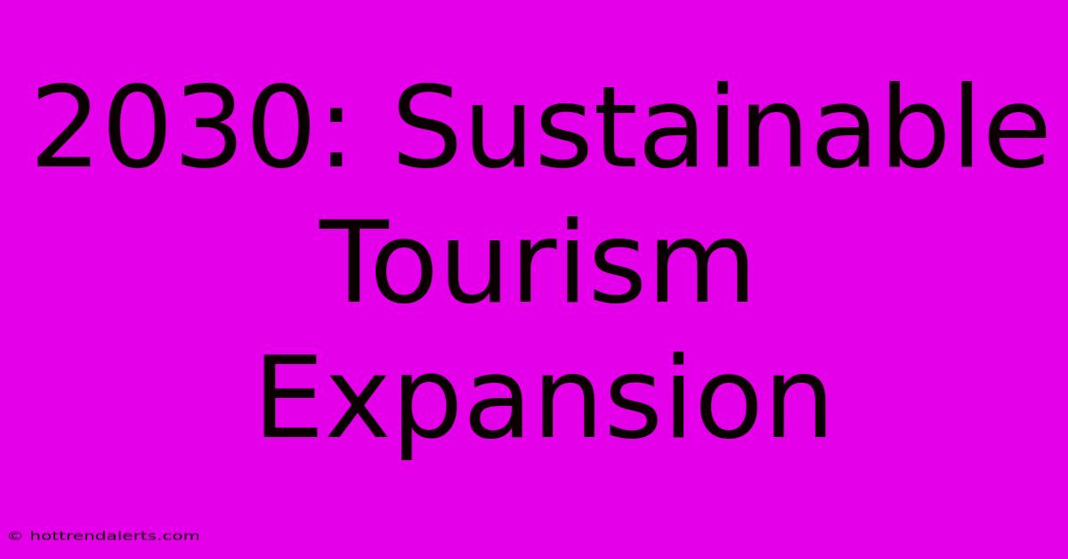 2030: Sustainable Tourism Expansion