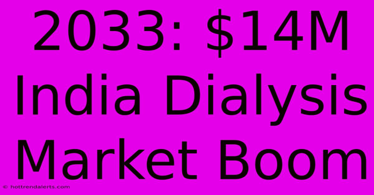 2033: $14M India Dialysis Market Boom