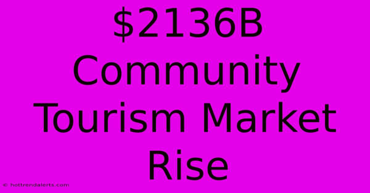 $2136B Community Tourism Market Rise