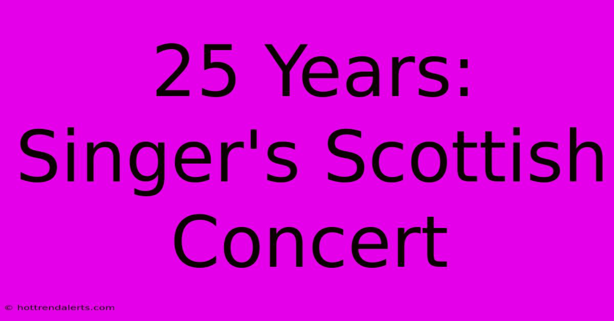 25 Years: Singer's Scottish Concert