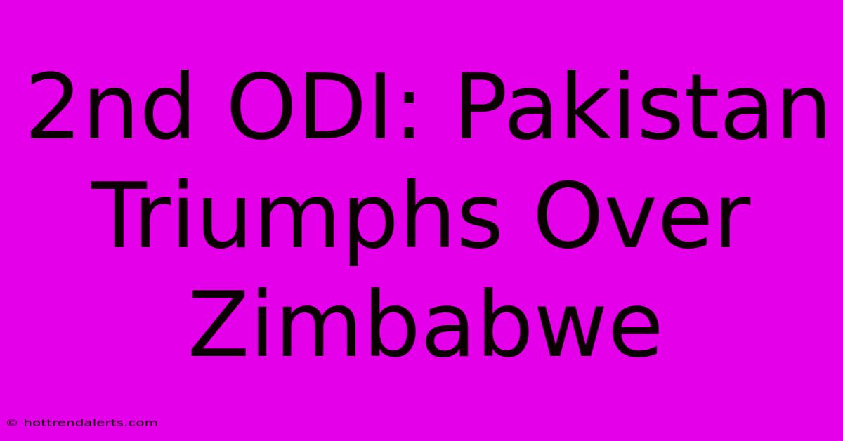 2nd ODI: Pakistan Triumphs Over Zimbabwe