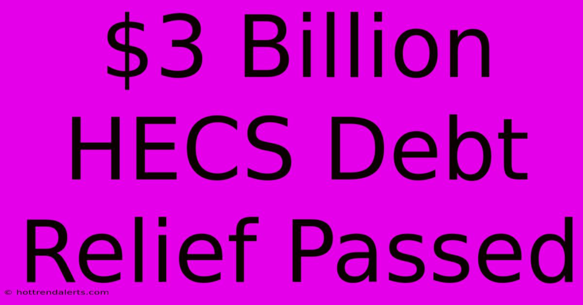 $3 Billion HECS Debt Relief Passed