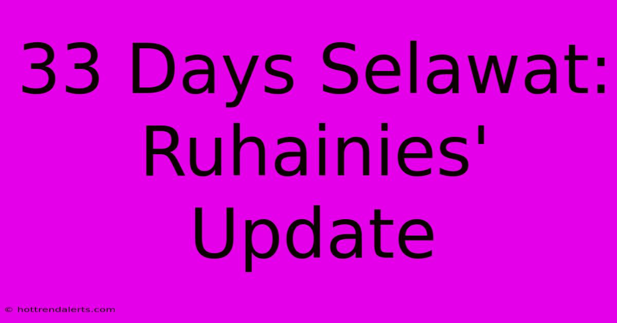 33 Days Selawat: Ruhainies' Update