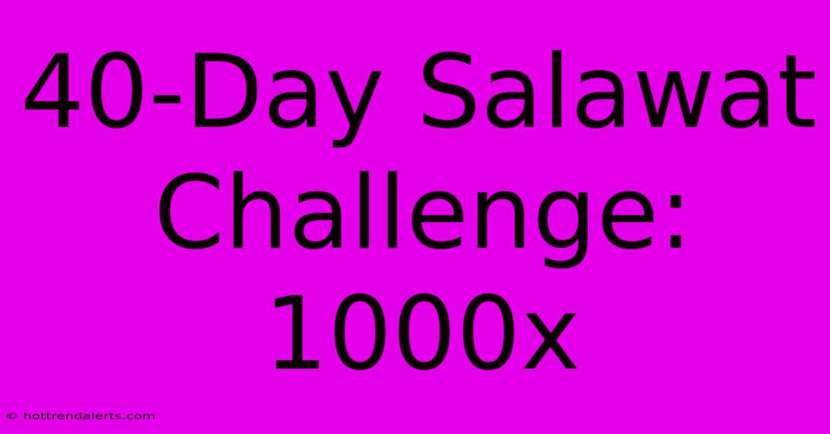 40-Day Salawat Challenge: 1000x