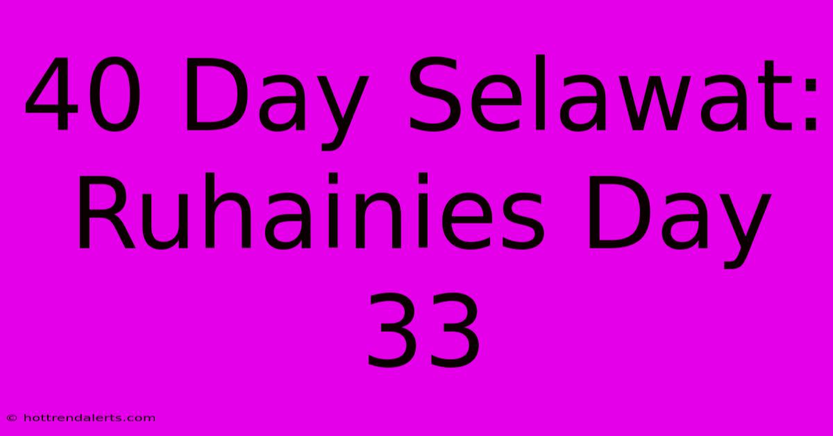 40 Day Selawat: Ruhainies Day 33