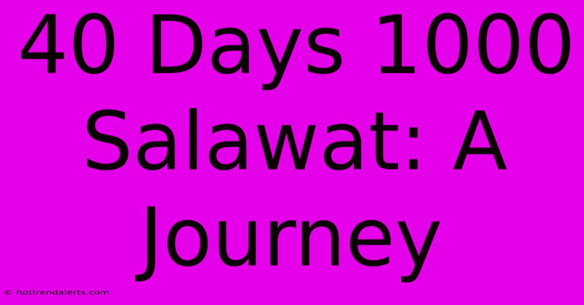 40 Days 1000 Salawat: A Journey