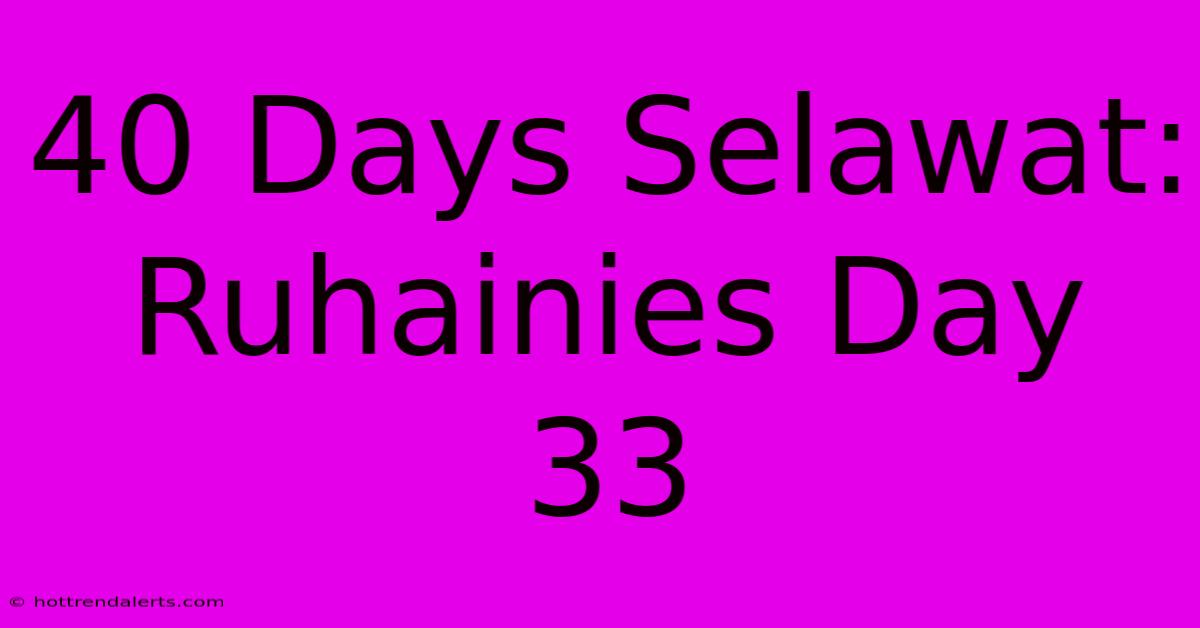 40 Days Selawat: Ruhainies Day 33