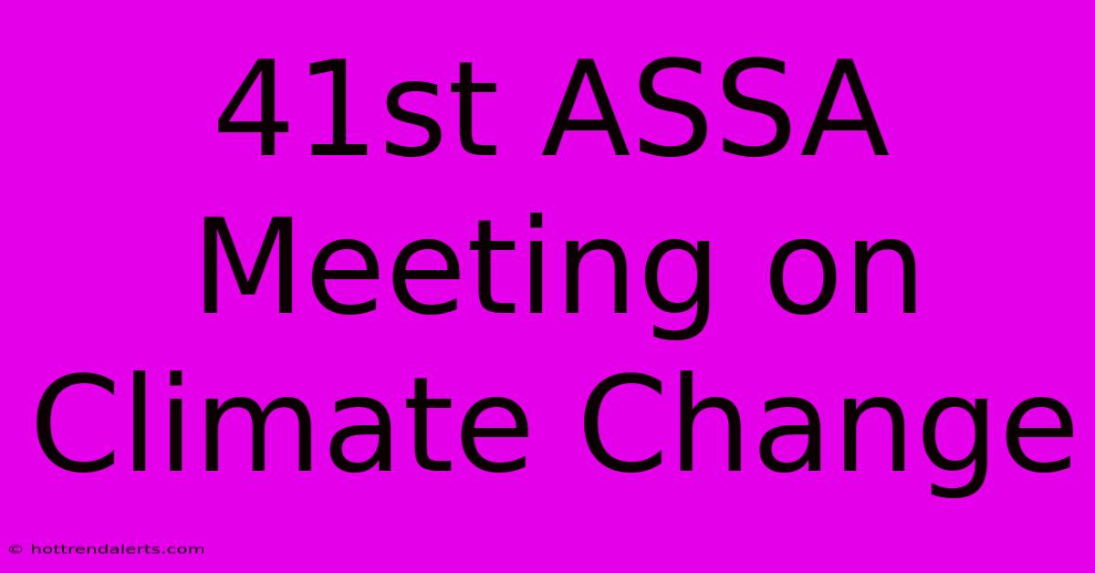 41st ASSA Meeting On Climate Change