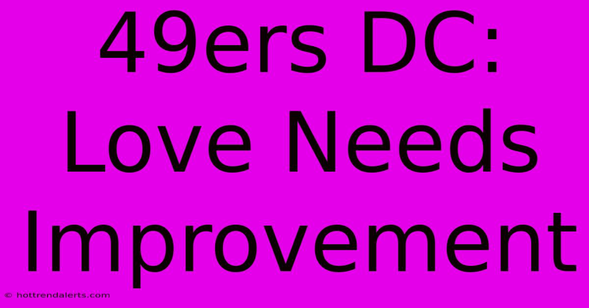 49ers DC: Love Needs Improvement