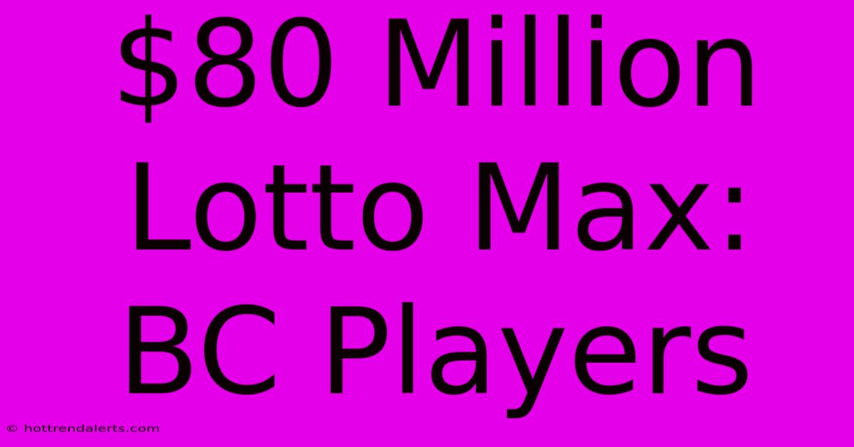 $80 Million Lotto Max: BC Players