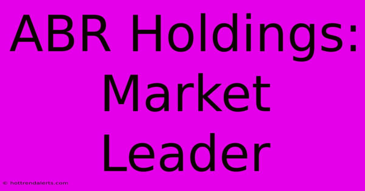 ABR Holdings:  Market Leader