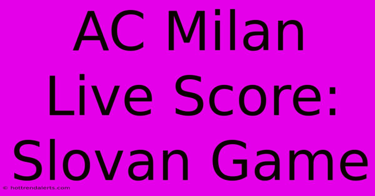 AC Milan Live Score: Slovan Game