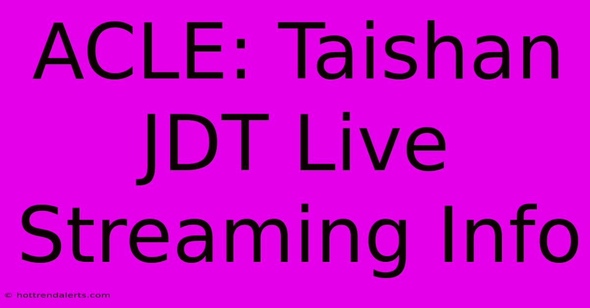 ACLE: Taishan JDT Live Streaming Info