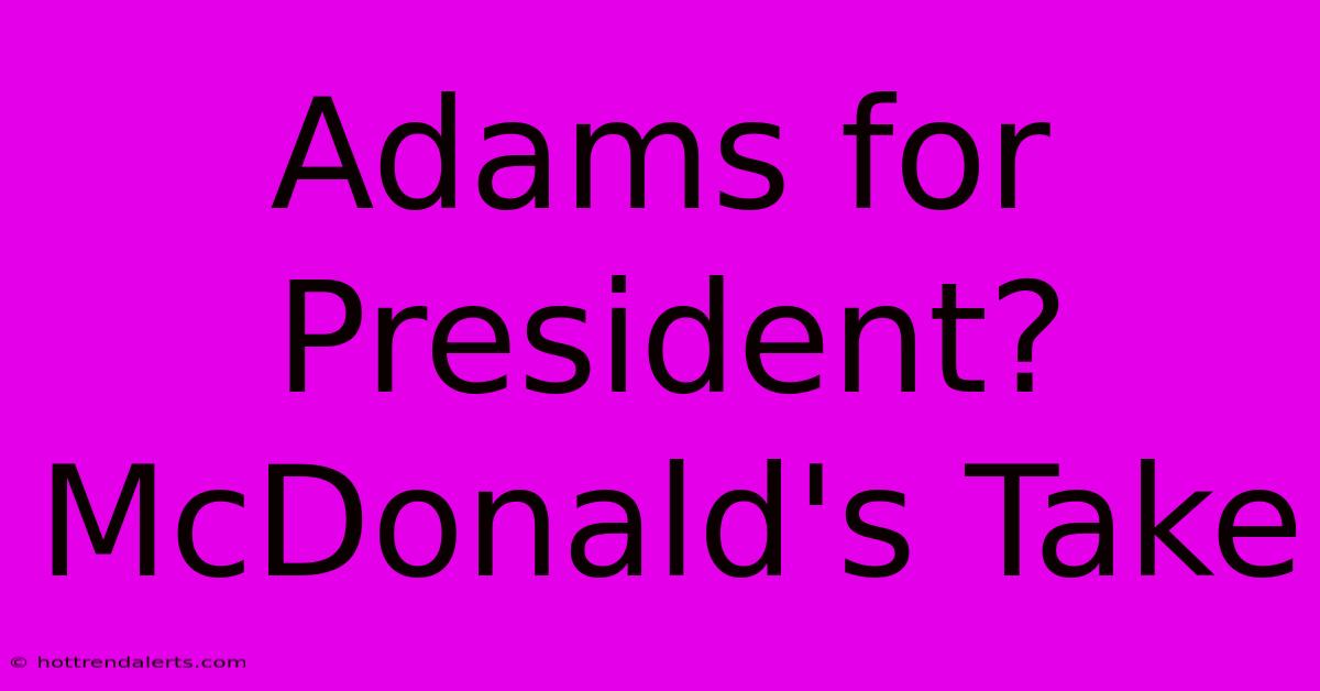 Adams For President? McDonald's Take