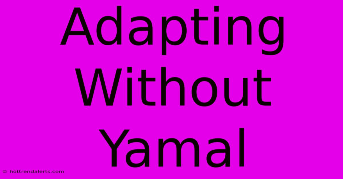 Adapting Without Yamal