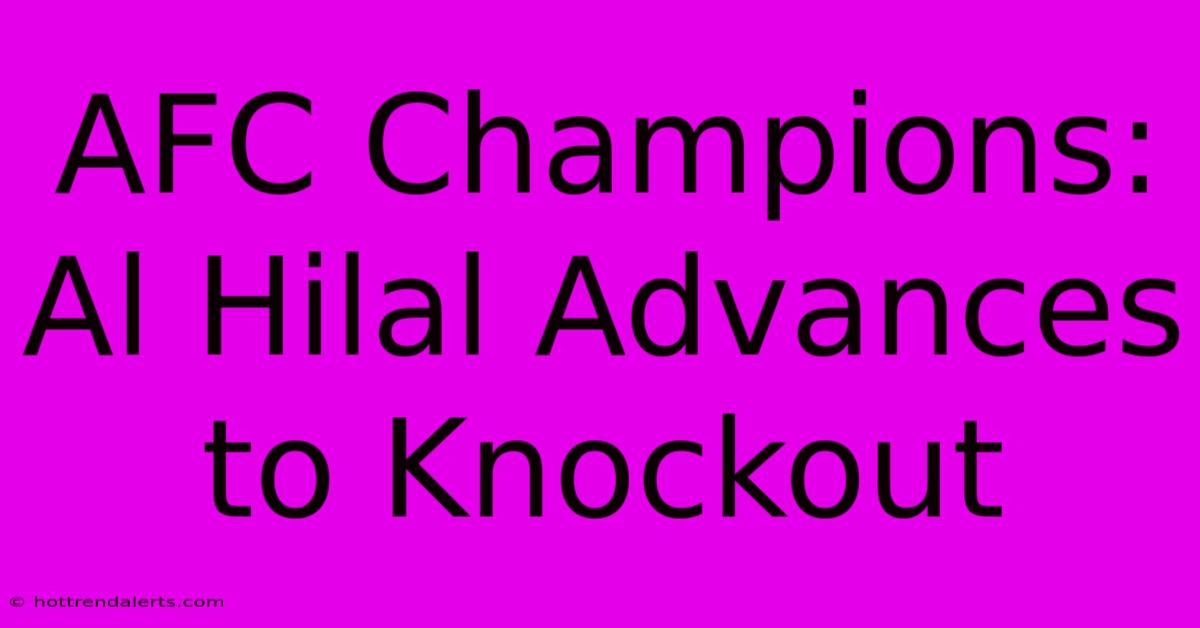 AFC Champions: Al Hilal Advances To Knockout