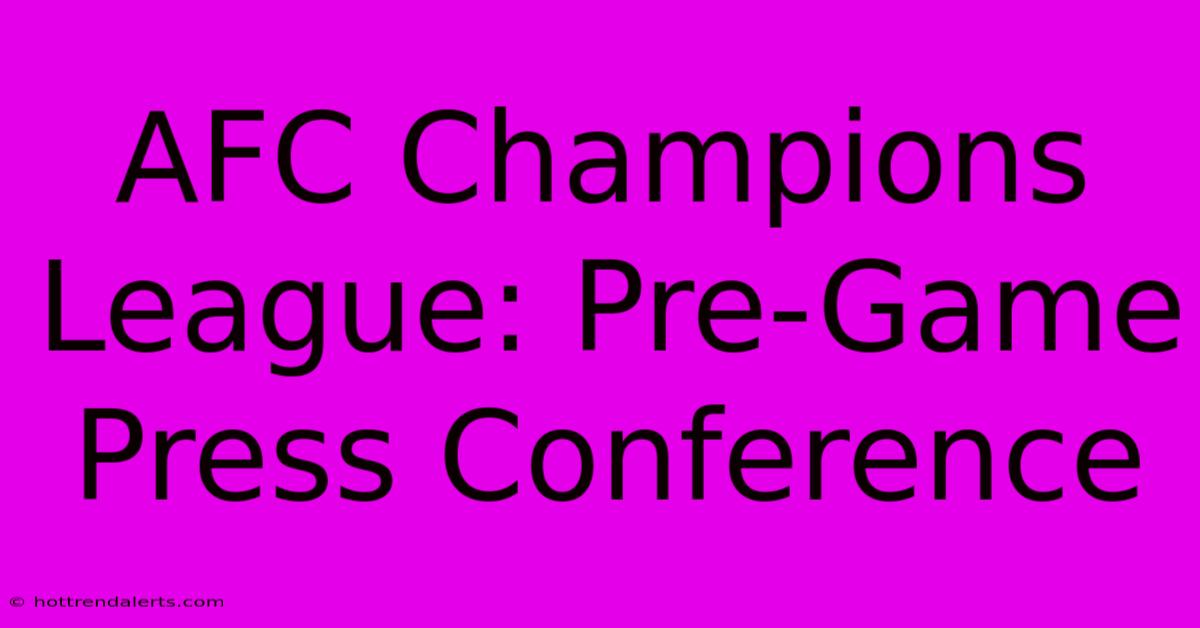 AFC Champions League: Pre-Game Press Conference