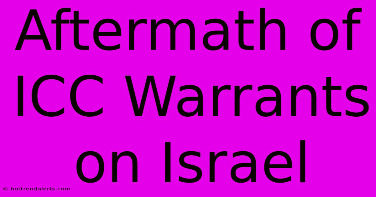 Aftermath Of ICC Warrants On Israel