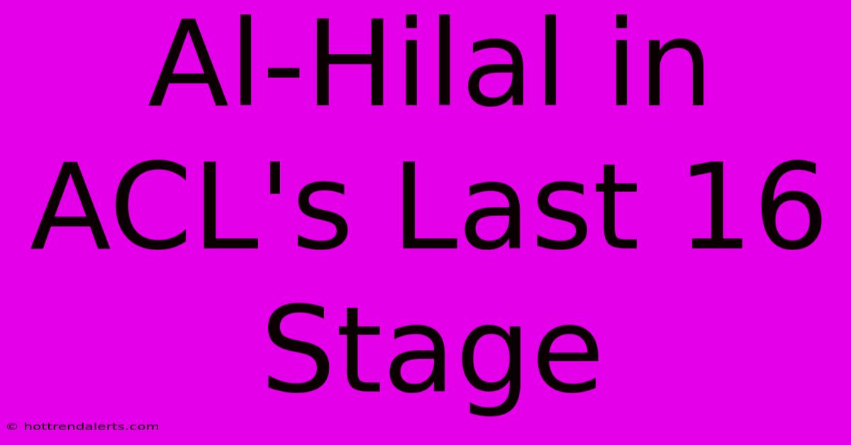 Al-Hilal In ACL's Last 16 Stage