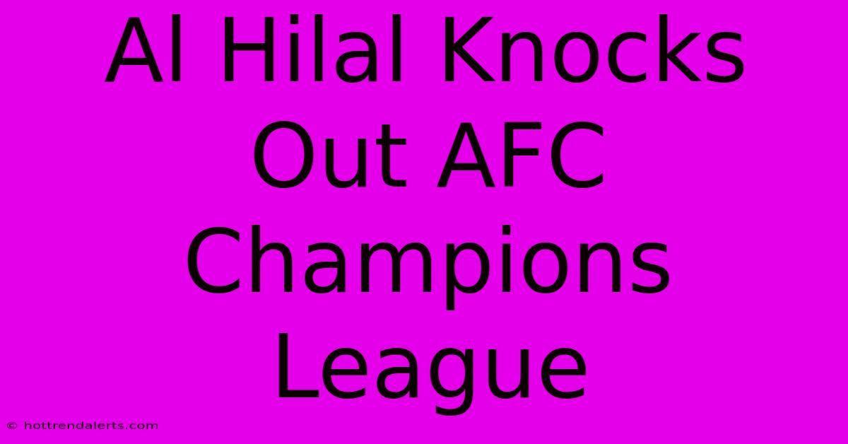 Al Hilal Knocks Out AFC Champions League