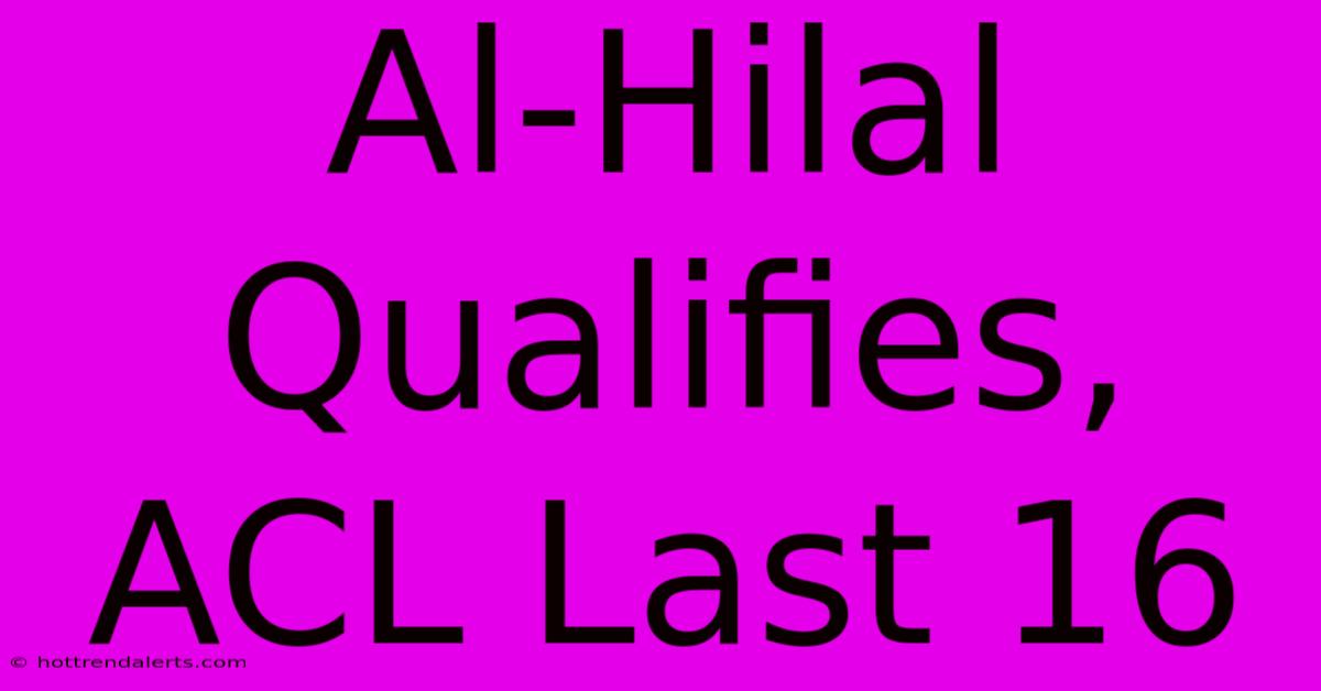 Al-Hilal Qualifies, ACL Last 16